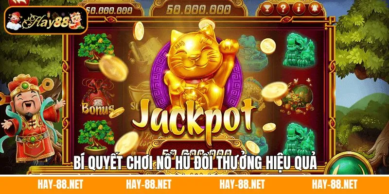 Bí quyết chơi nổ hũ đổi thưởng hiệu quả