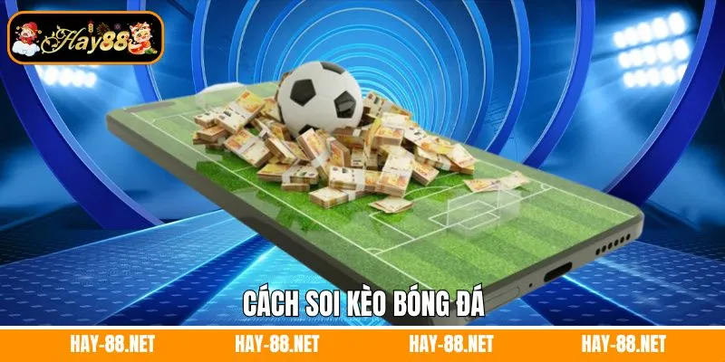 Cách soi kèo bóng đá