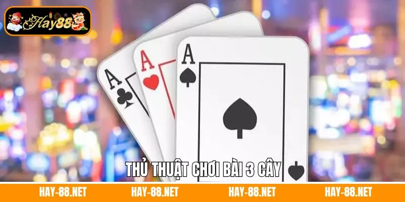 Thủ thuật chơi bài 3 cây