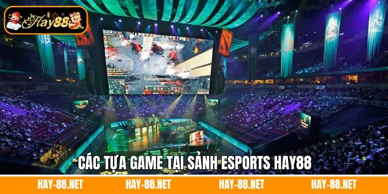 Các tựa game sảnh esports Hay88
