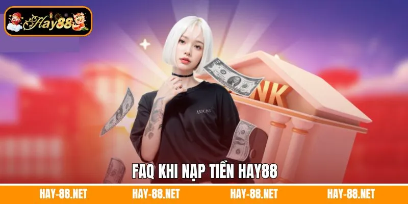 Tải App Hay88 - Cá Cược Cực Mượt, Tiện Lợi Bất Ngờ 10 Faq khi nạp tiền Hay88