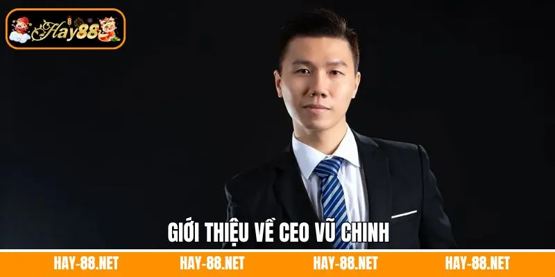 Giới thiệu về CEO Vũ Chinh