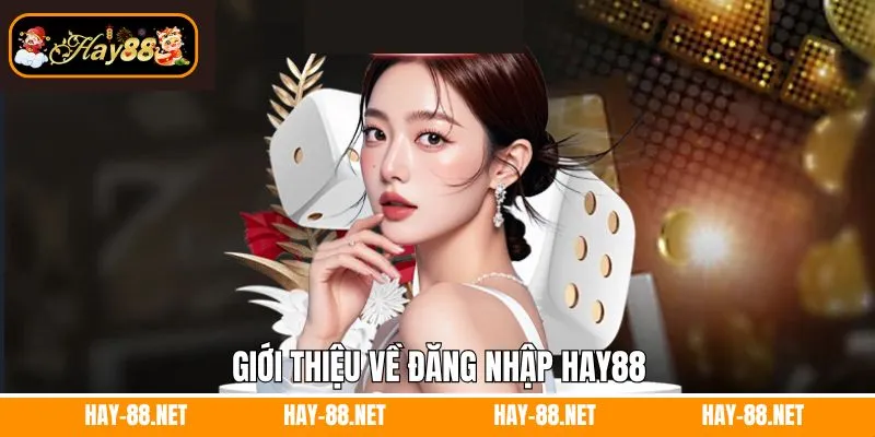 Tải App Hay88 - Cá Cược Cực Mượt, Tiện Lợi Bất Ngờ 8 Giới thiệu về đăng nhập Hay88