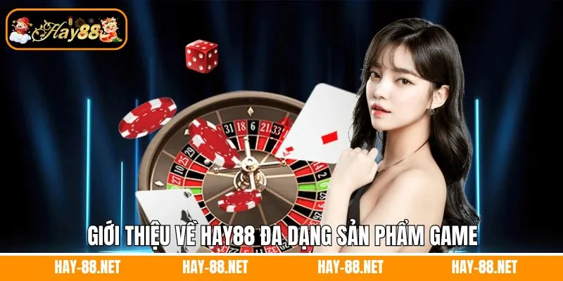 Giới Thiệu Về Hay88 - Sàn Cược Xanh Chín Hàng Đầu Trong 2025 2 Giới thiệu về Hay88 Đã Đăng Sản Phẩm Game