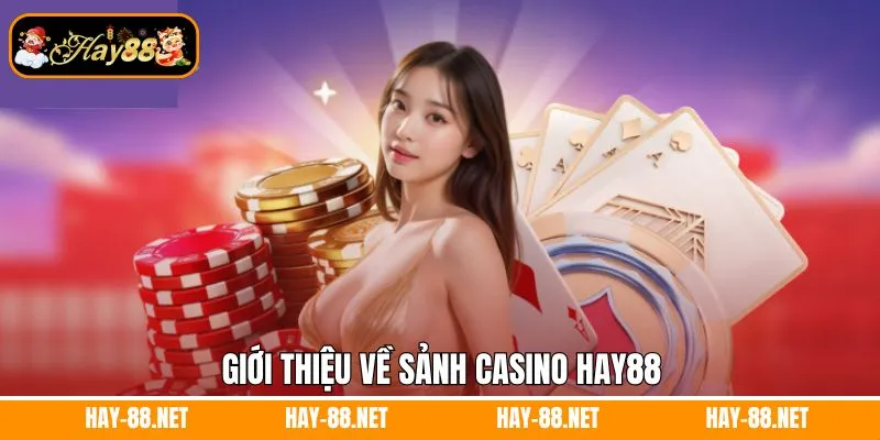 Giơi thiệu về sảnh casino Hay88