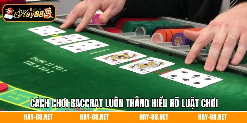 Hiểu rõ luật chơi cách chơi baccarat luôn thắng