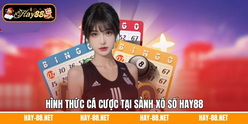 Hình thức cá cược tại sảnh xổ số hay88
