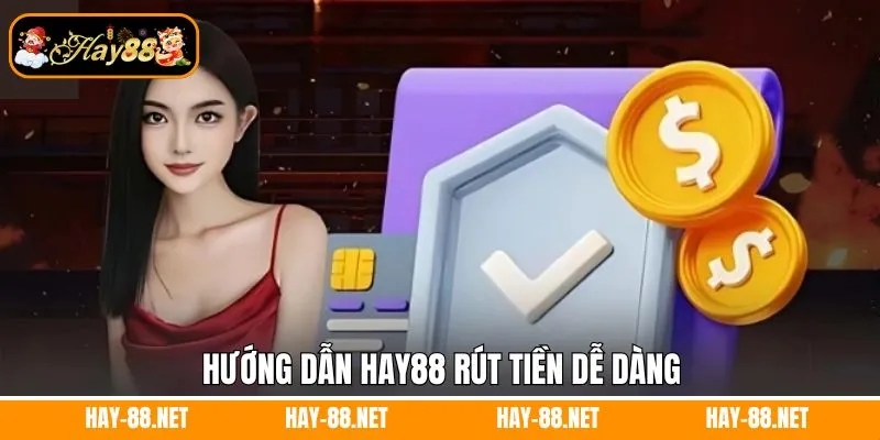 Hướng dẫn Hay88 rút tiền dễ dàng