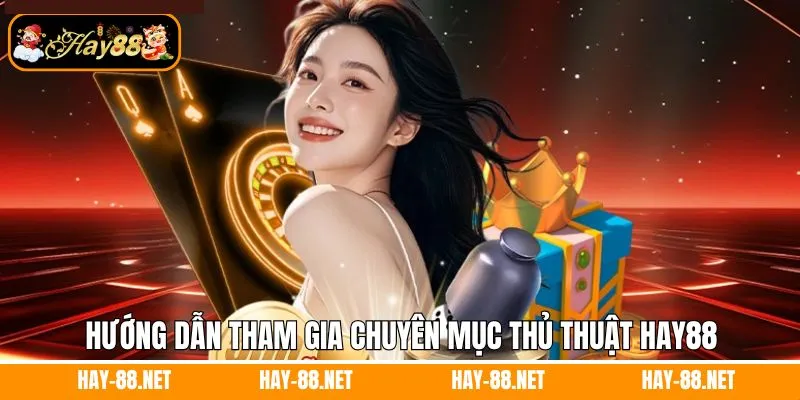 Hướng dẫn tham gia nắm thủ thuật Hay88