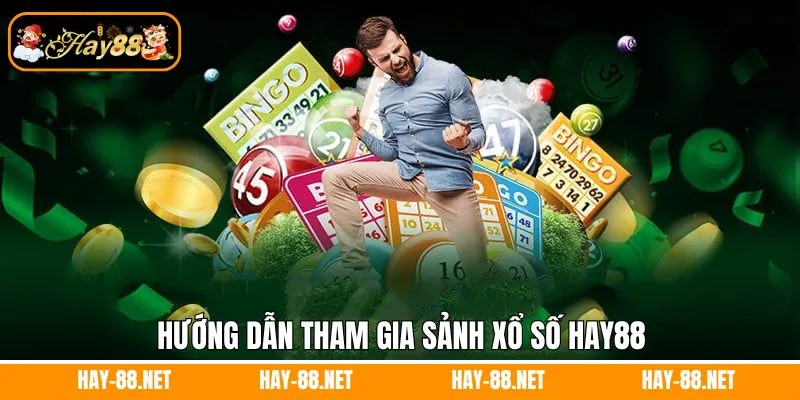 Hướng dẫn tham gia sảnh xổ số Hay88