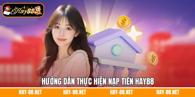 Tải App Hay88 - Cá Cược Cực Mượt, Tiện Lợi Bất Ngờ 9 Hướng dẫn thực hiện nạp tiền Hay88