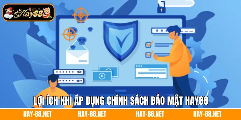 Chính Sách Bảo Mật Hay88 - Cam Kết Bảo Vệ Dữ Liệu Người Dùng 6 Lợi ích khi áp dụng chính sách bảo mật