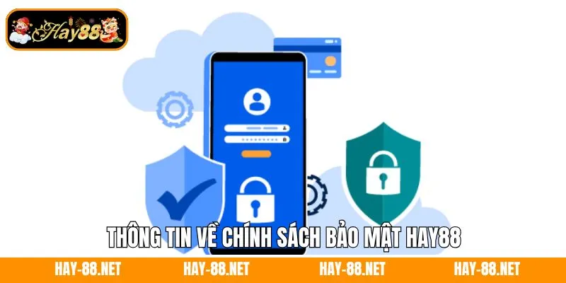 Chính Sách Bảo Mật Hay88 - Cam Kết Bảo Vệ Dữ Liệu Người Dùng 4 Thông tin về chính sách bảo mật