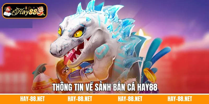Thông tin về sảnh bắn cá Hay88