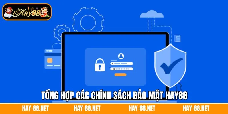 Chính Sách Bảo Mật Hay88 - Cam Kết Bảo Vệ Dữ Liệu Người Dùng 5 Tổng hợp các chính sách bảo mật