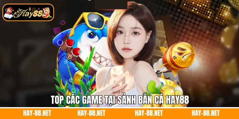 Top các game tại sảnh bắn cá hay88
