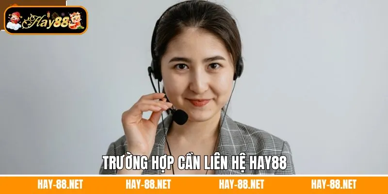 Trường hợp cần liên hệ Hay88