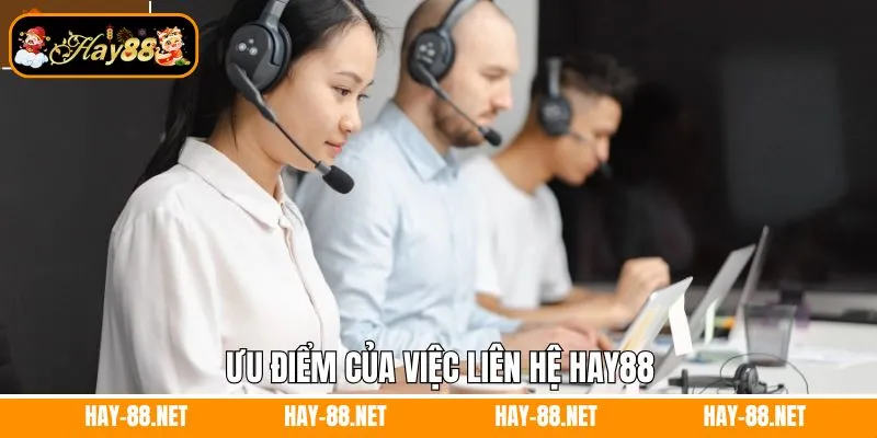 Ưu điểm của việc liên hệ Hay88